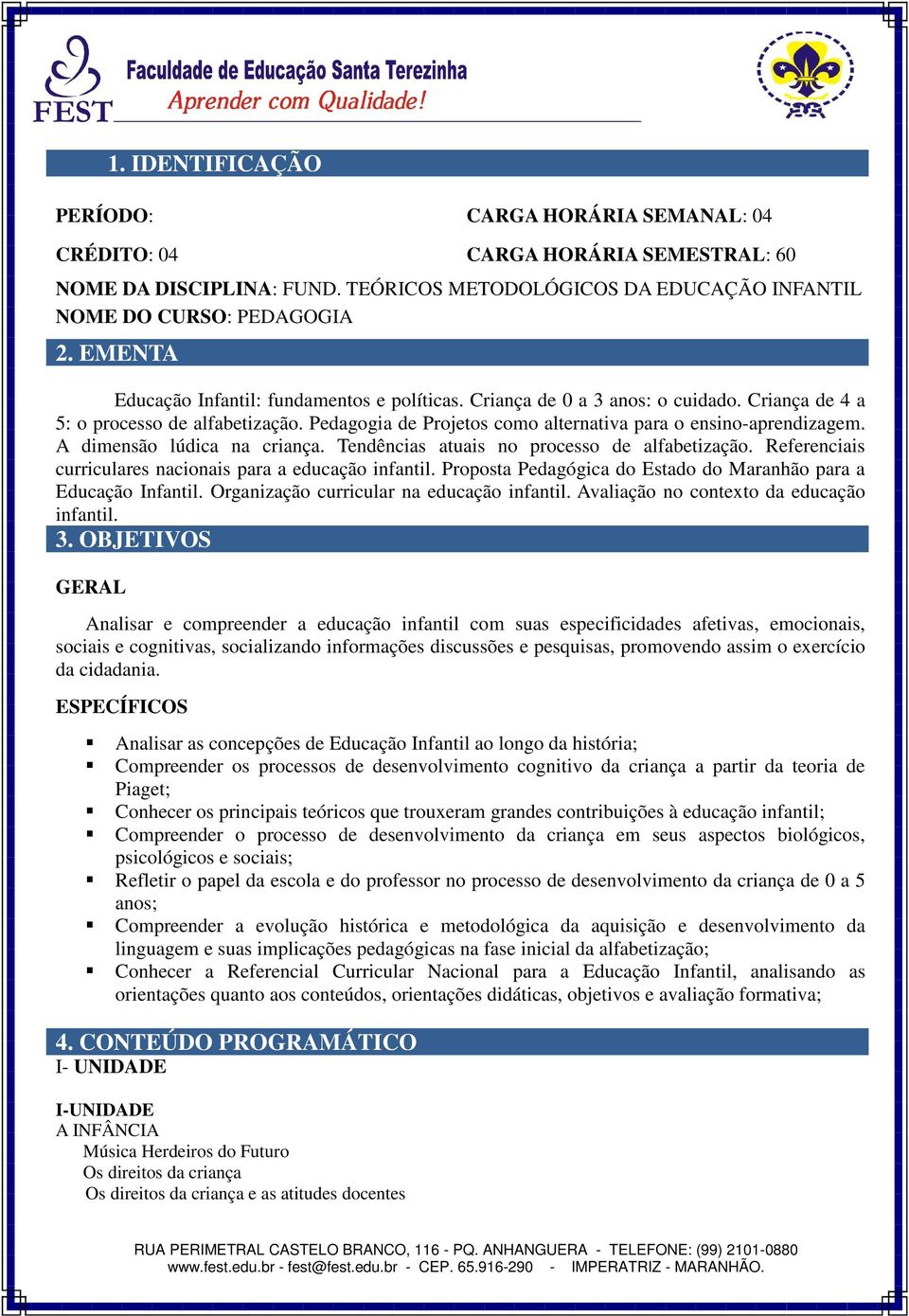 A dimensão lúdica na criança. Tendências atuais no processo de alfabetização. Referenciais curriculares nacionais para a educação infantil.