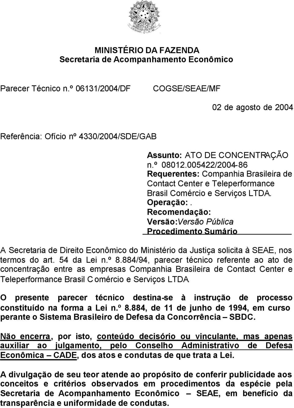 005422/2004-86 Requerentes: Companhia Brasileira de Contact Center e Teleperformance Brasil Comércio e Serviços LTDA. Operação:.
