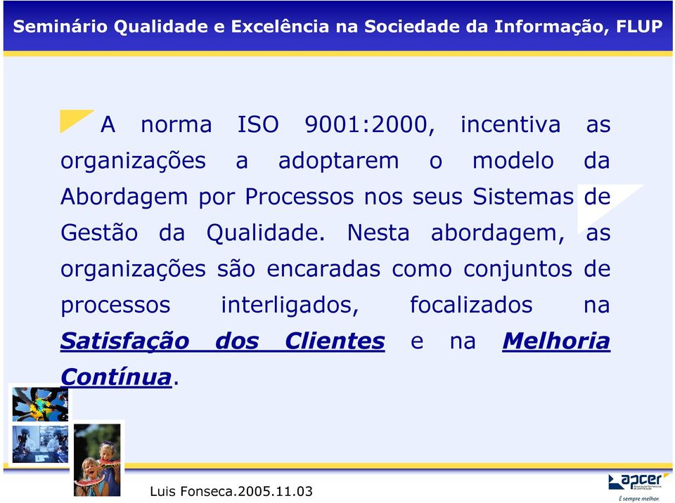 Nesta abordagem, as organizações são encaradas como conjuntos de