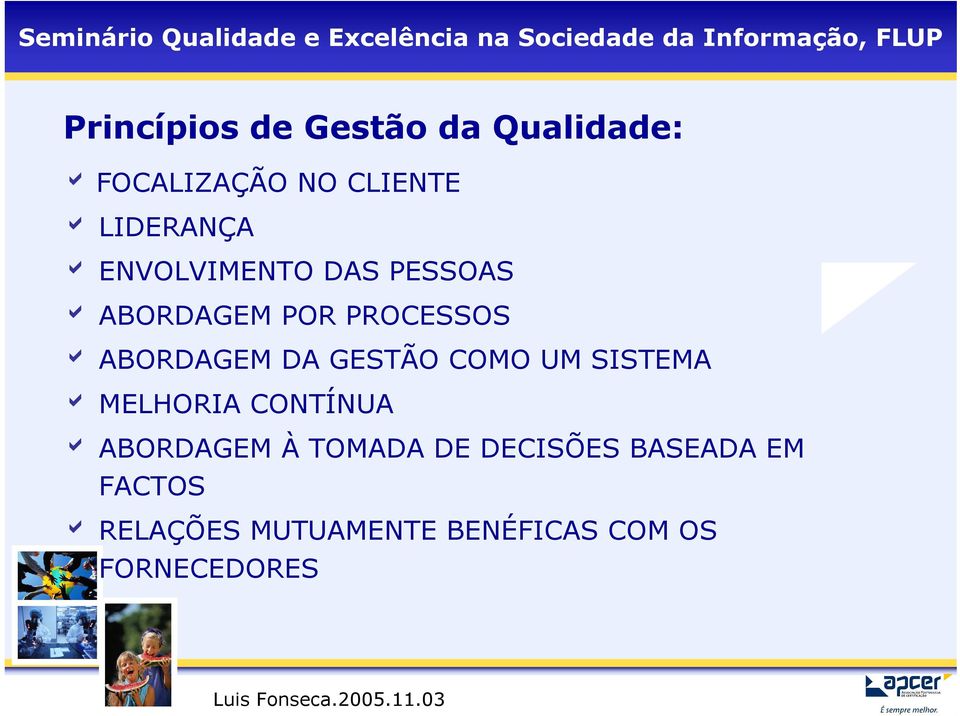 GESTÃO COMO UM SISTEMA a MELHORIA CONTÍNUA a ABORDAGEM À TOMADA DE