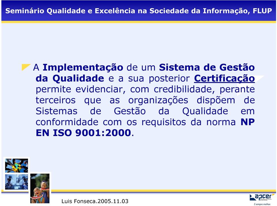 perante terceiros que as organizações dispõem de Sistemas de