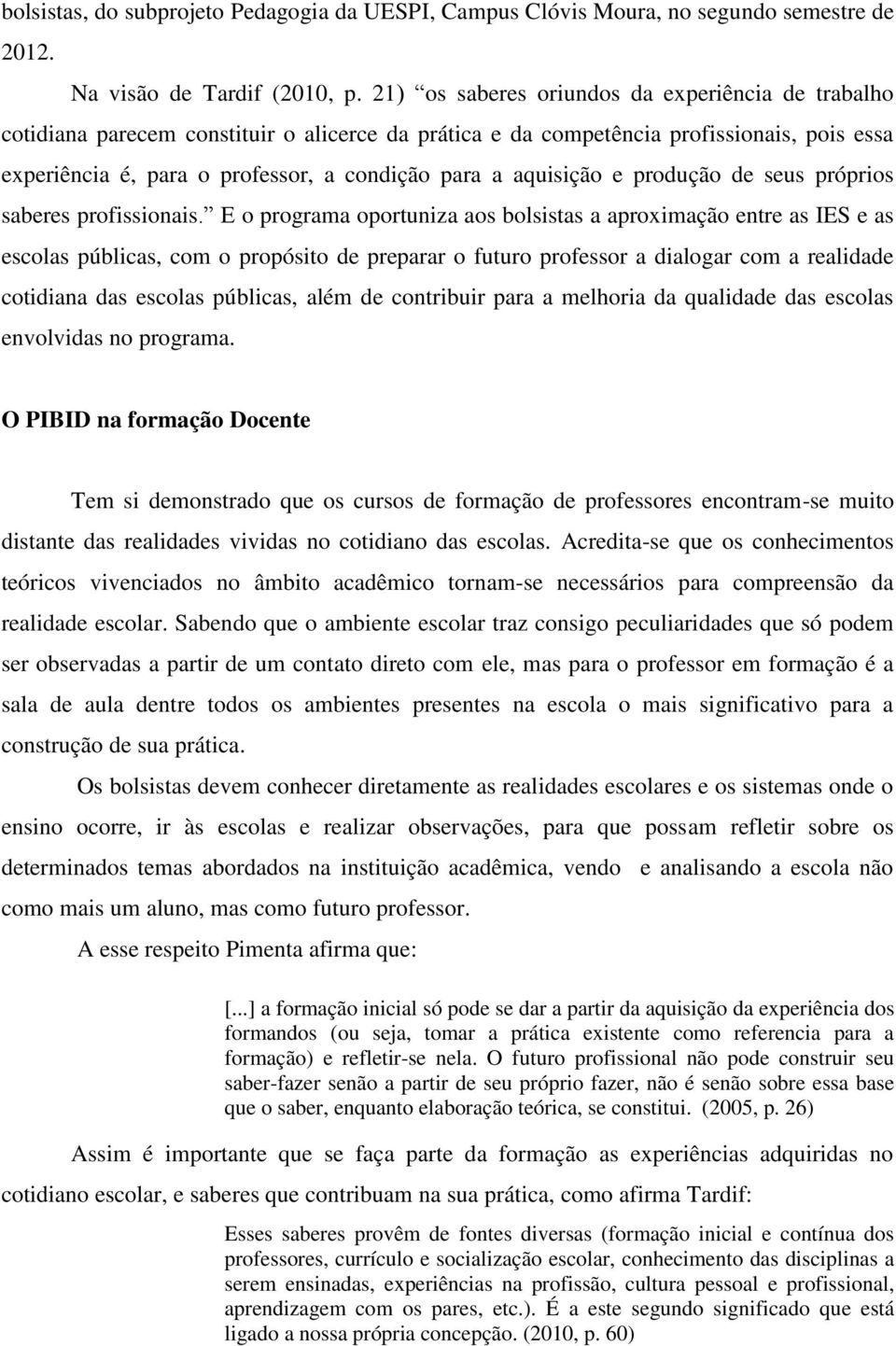 aquisição e produção de seus próprios saberes profissionais.