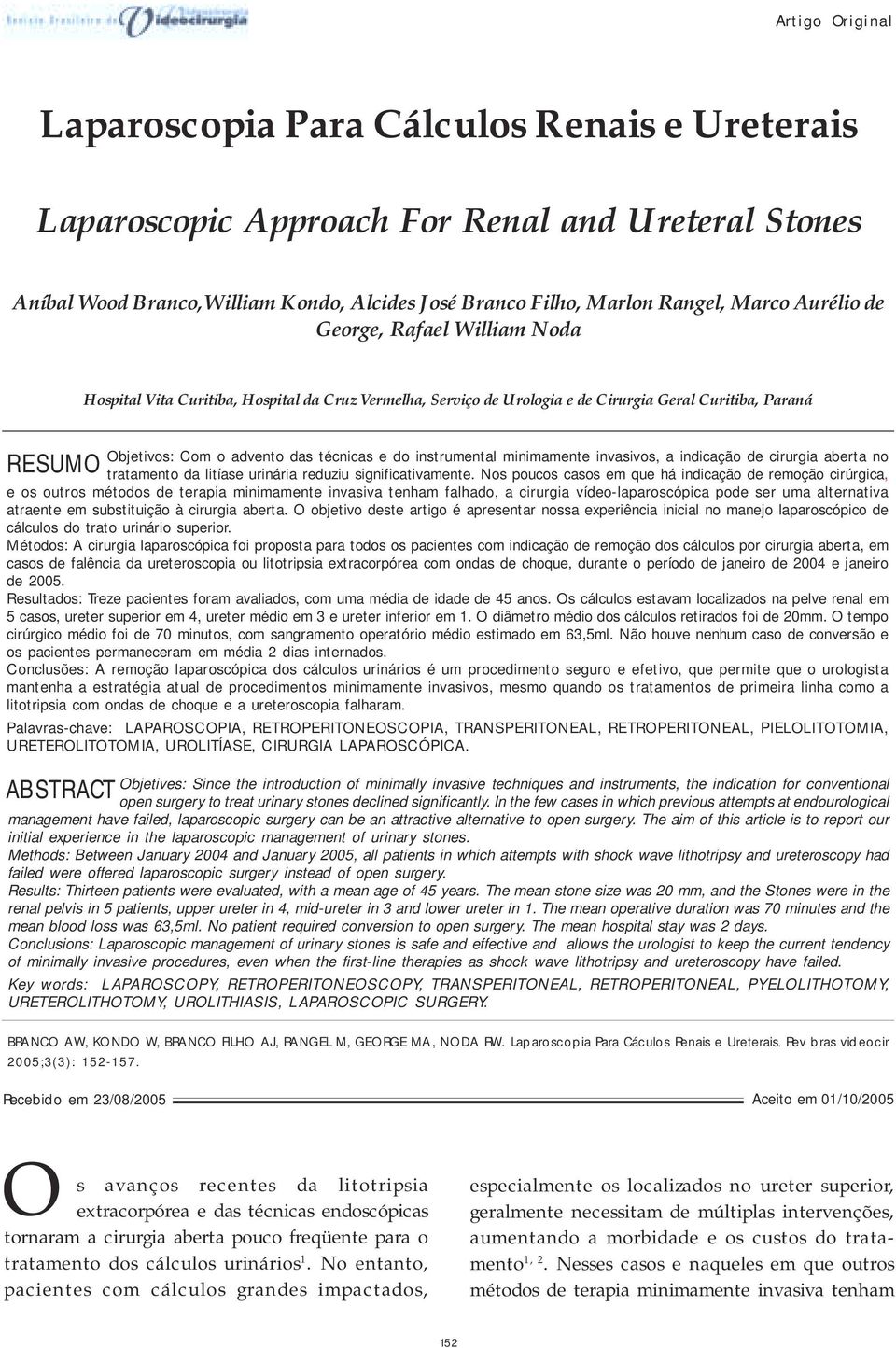 Rangel, Marco Aurélio de George, Rafael William Noda RESUMO ABSTRACT Hospital Vita Curitiba, Hospital da Cruz Vermelha, Serviço de Urologia e de Cirurgia Geral Curitiba, Paraná Objetivos: Com o