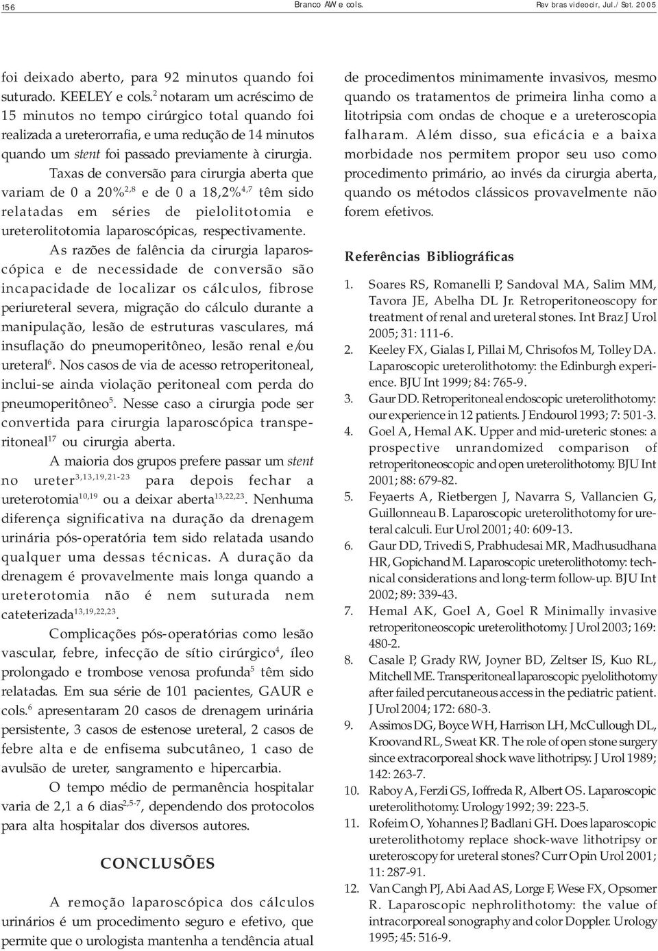 Taxas de conversão para cirurgia aberta que variam de 0 a 20% 2,8 e de 0 a 18,2% 4,7 têm sido relatadas em séries de pielolitotomia e ureterolitotomia laparoscópicas, respectivamente.