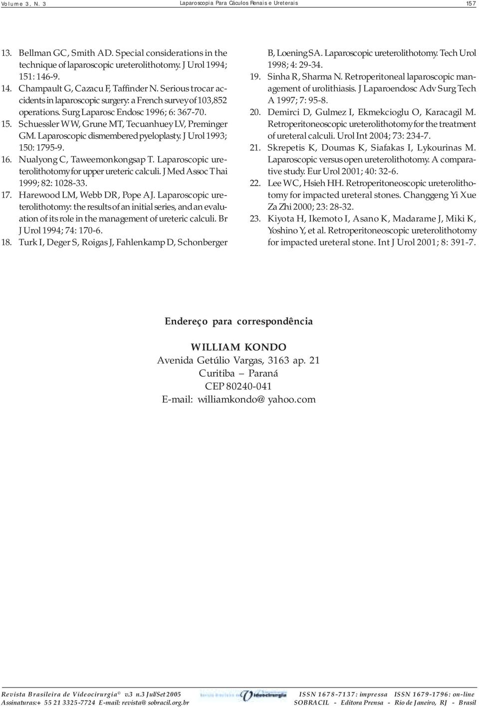 Schuessler WW, Grune MT, Tecuanhuey LV, Preminger GM. Laparoscopic dismembered pyeloplasty. J Urol 1993; 150: 1795-9. 16. Nualyong C, Taweemonkongsap T.