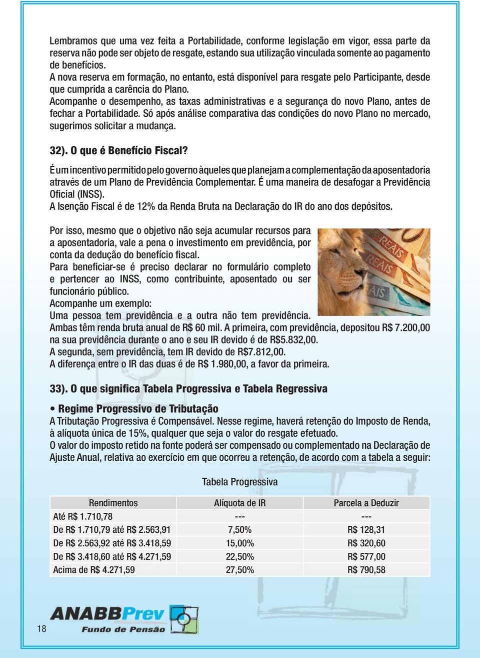 Acompanhe o desempenho, as taxas administrativas e a segurança do novo Plano, antes de fechar a Portabilidade.