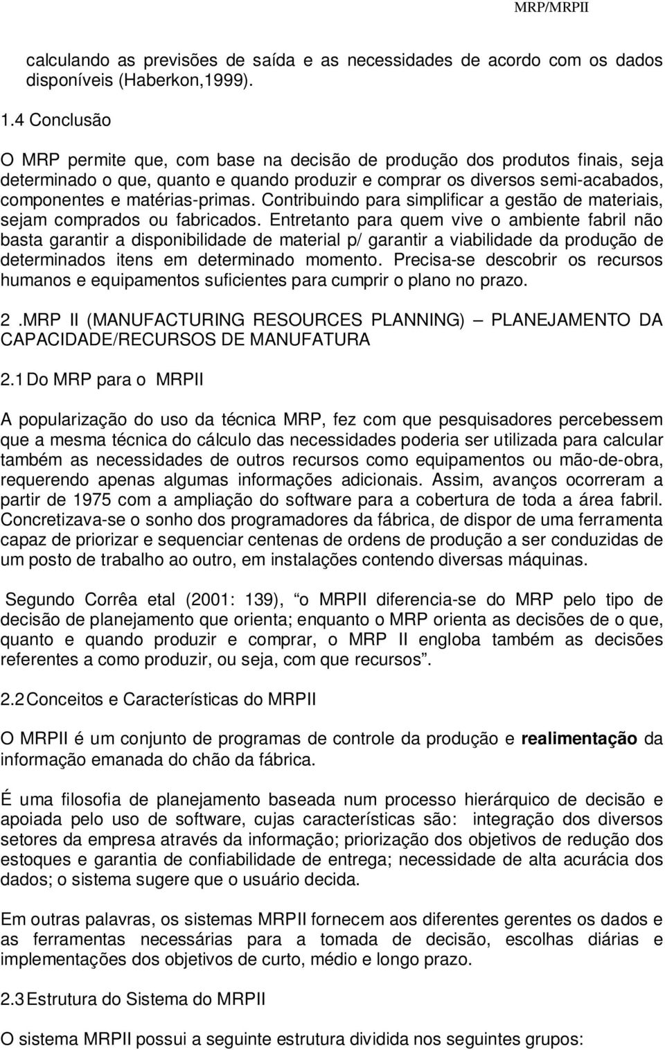 Contribuindo para simplificar a gestão de materiais, sejam comprados ou fabricados.