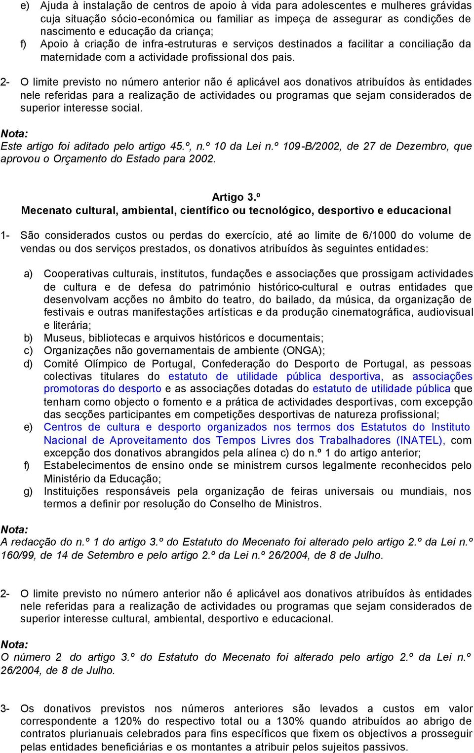 2- O limite previsto no número anterior não é aplicável aos donativos atribuídos às entidades nele referidas para a realização de actividades ou programas que sejam considerados de superior interesse