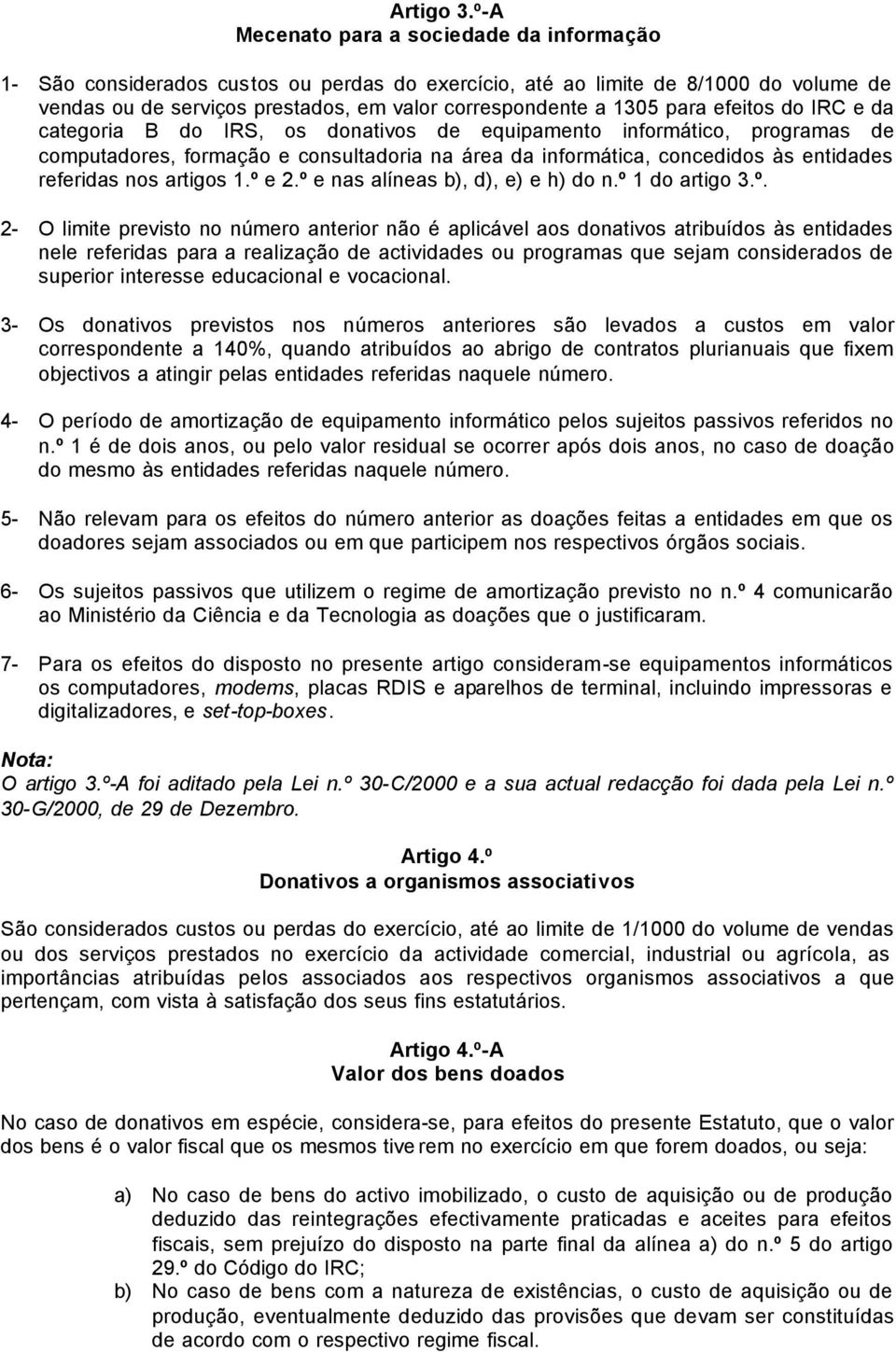 para efeitos do IRC e da categoria B do IRS, os donativos de equipamento informático, programas de computadores, formação e consultadoria na área da informática, concedidos às entidades referidas nos