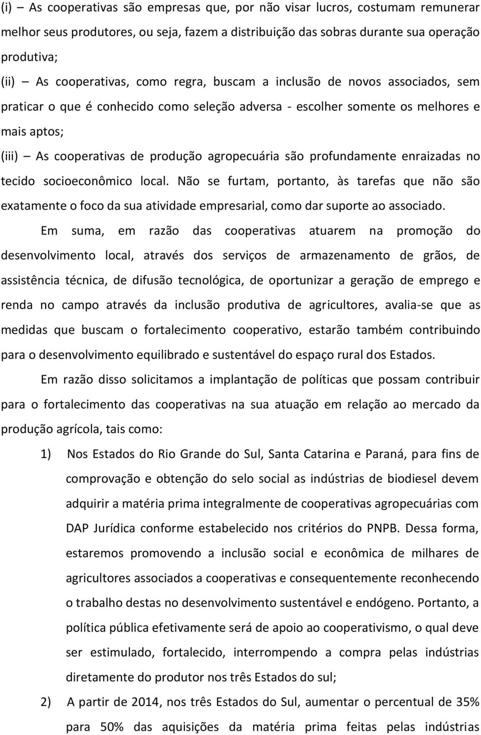 profundamente enraizadas no tecido socioeconômico local. Não se furtam, portanto, às tarefas que não são exatamente o foco da sua atividade empresarial, como dar suporte ao associado.