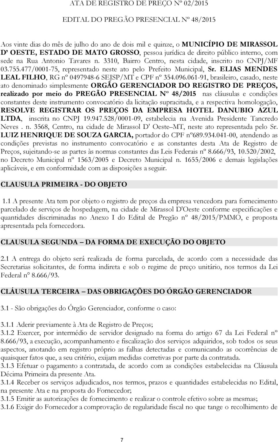 ELIAS MENDES LEAL FILHO, RG nº 0497948-6 SEJSP/MT e CPF nº 354.096.