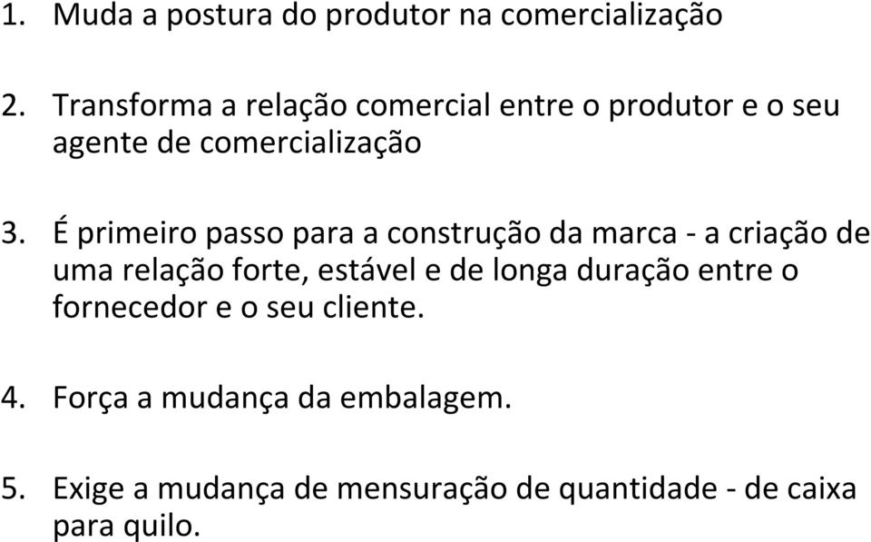 Éprimeiro passo para a construção da marca -a criação de uma relação forte, estável e de longa