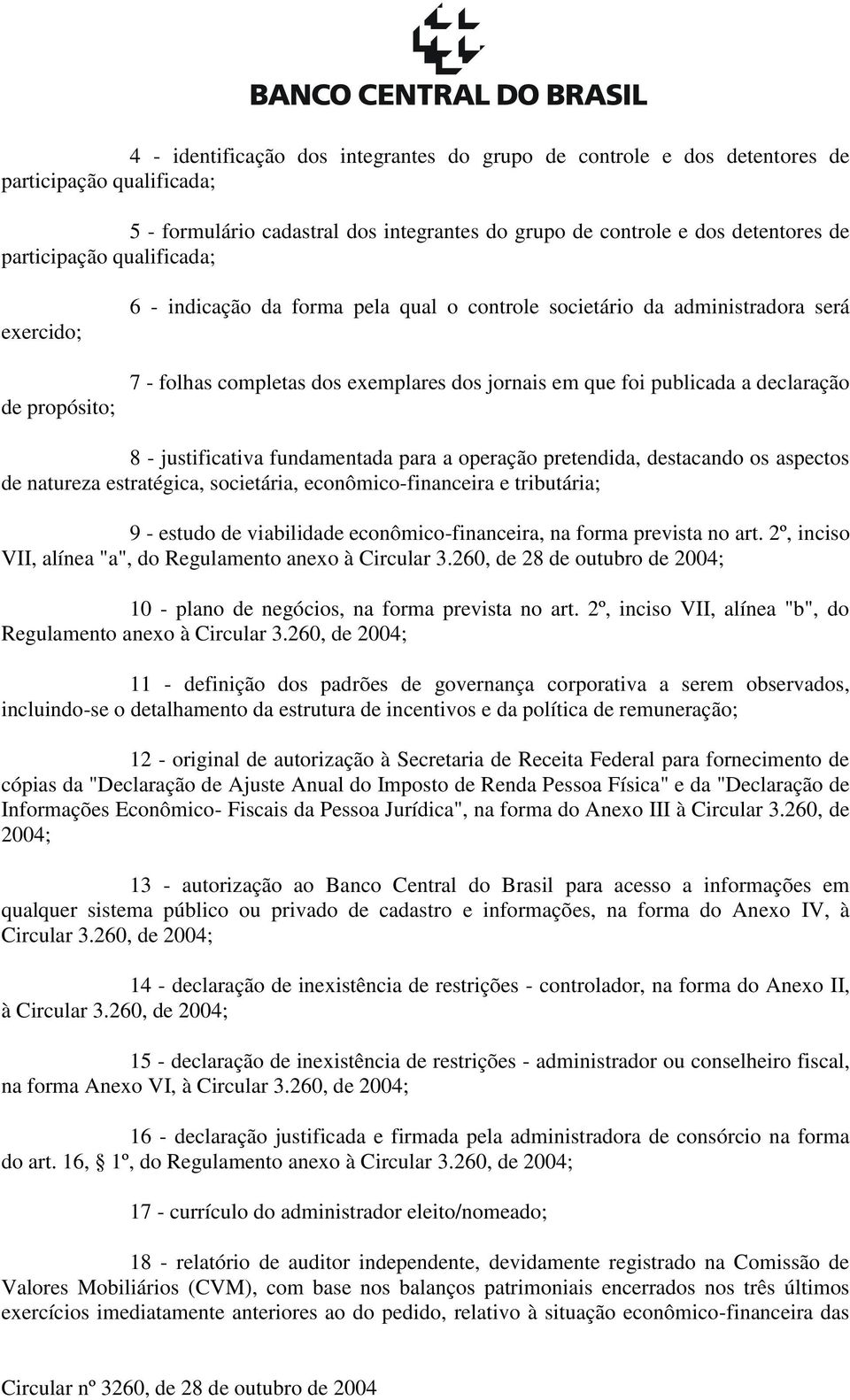 - justificativa fundamentada para a operação pretendida, destacando os aspectos de natureza estratégica, societária, econômico-financeira e tributária; 9 - estudo de viabilidade econômico-financeira,