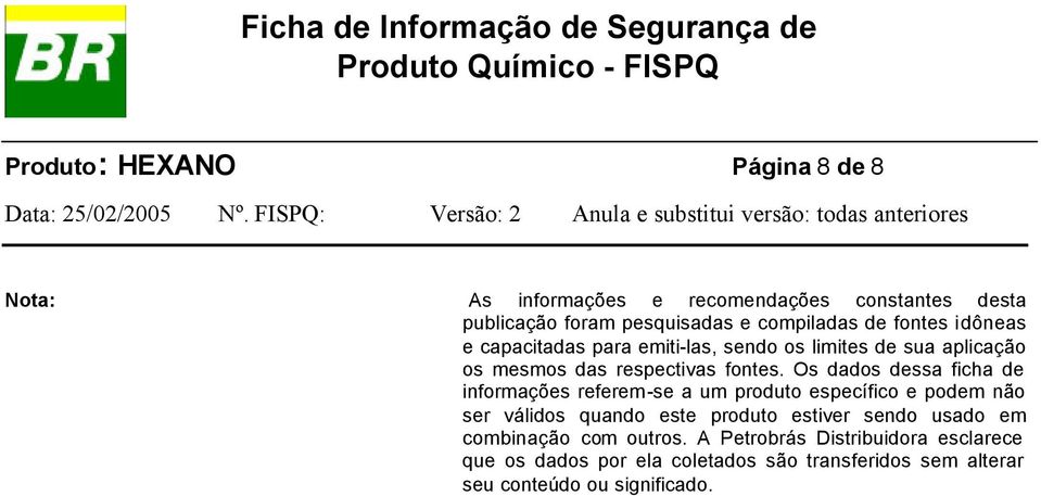 Os dados dessa ficha de informações referem-se a um produto específico e podem não ser válidos quando este produto estiver sendo