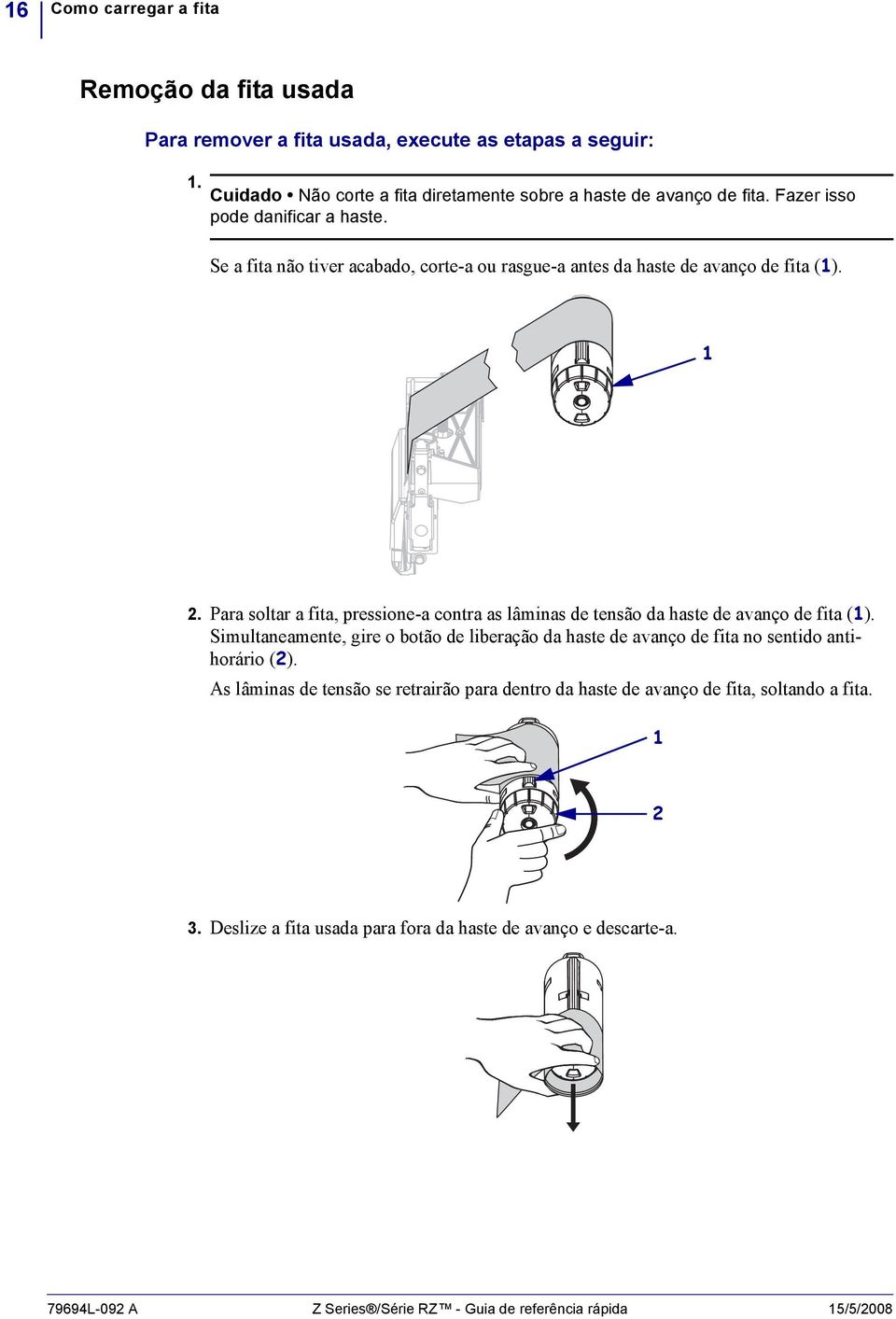 Para soltar a fita, pressione-a contra as lâminas de tensão da haste de avanço de fita ().
