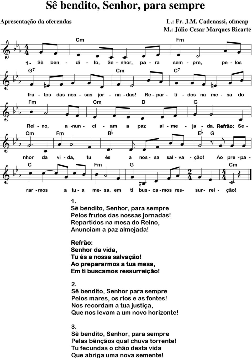 Reprtidos n mes do Reino, nuncim pz mejd! Refrão: Senhor d vid, Tu és noss svção! o preprrmos tu mes, ti buscmos ressurreição! 2. Sê bendito, Senhor pr sempre Peos mres, os rios e s fons!