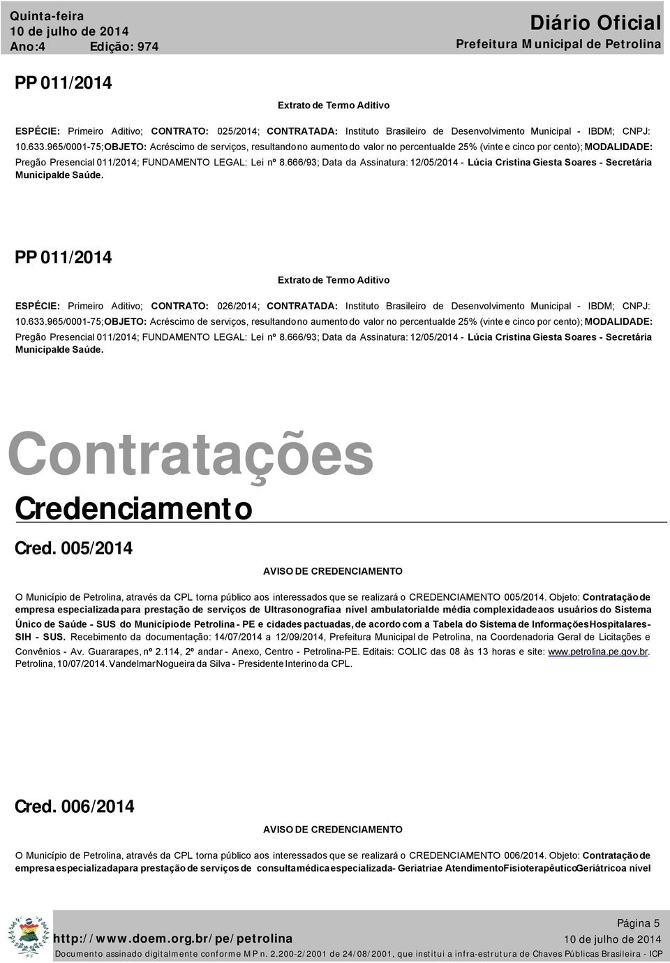 666/93; Data da Assinatura: 12/05/2014 - Lúcia Cristina Giesta Soares - Secretária Municipalde Saúde.
