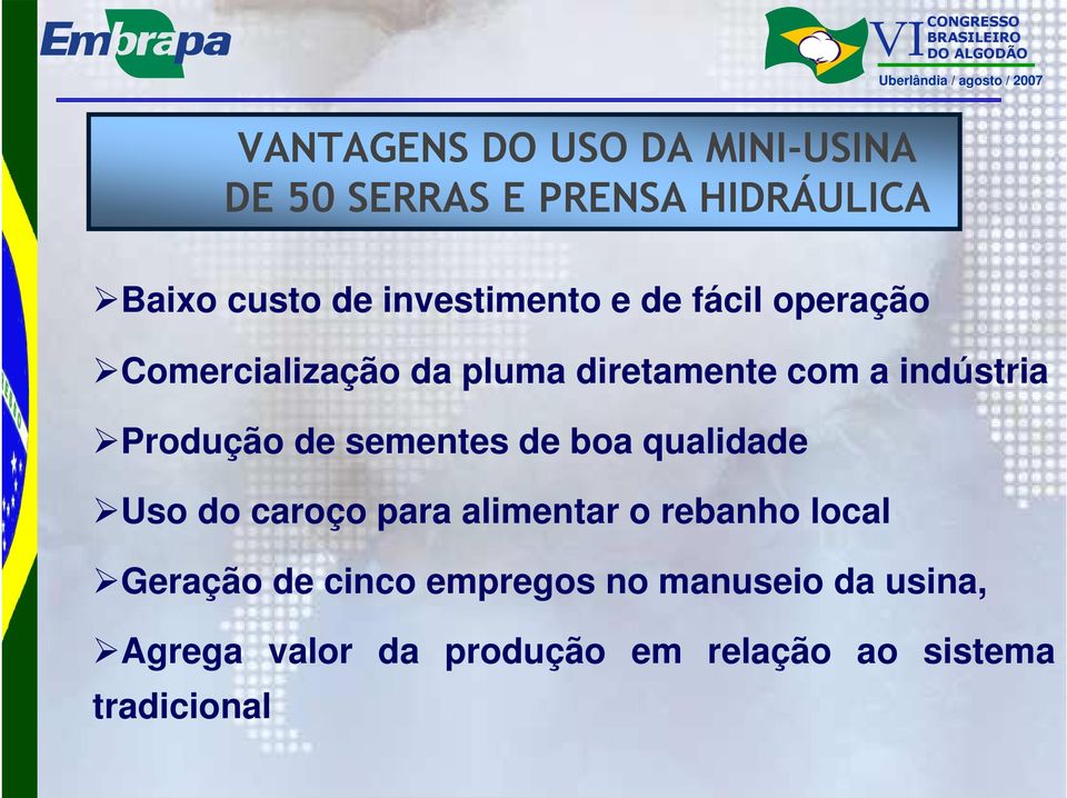 Produção de sementes de boa qualidade Uso do caroço para alimentar o rebanho local