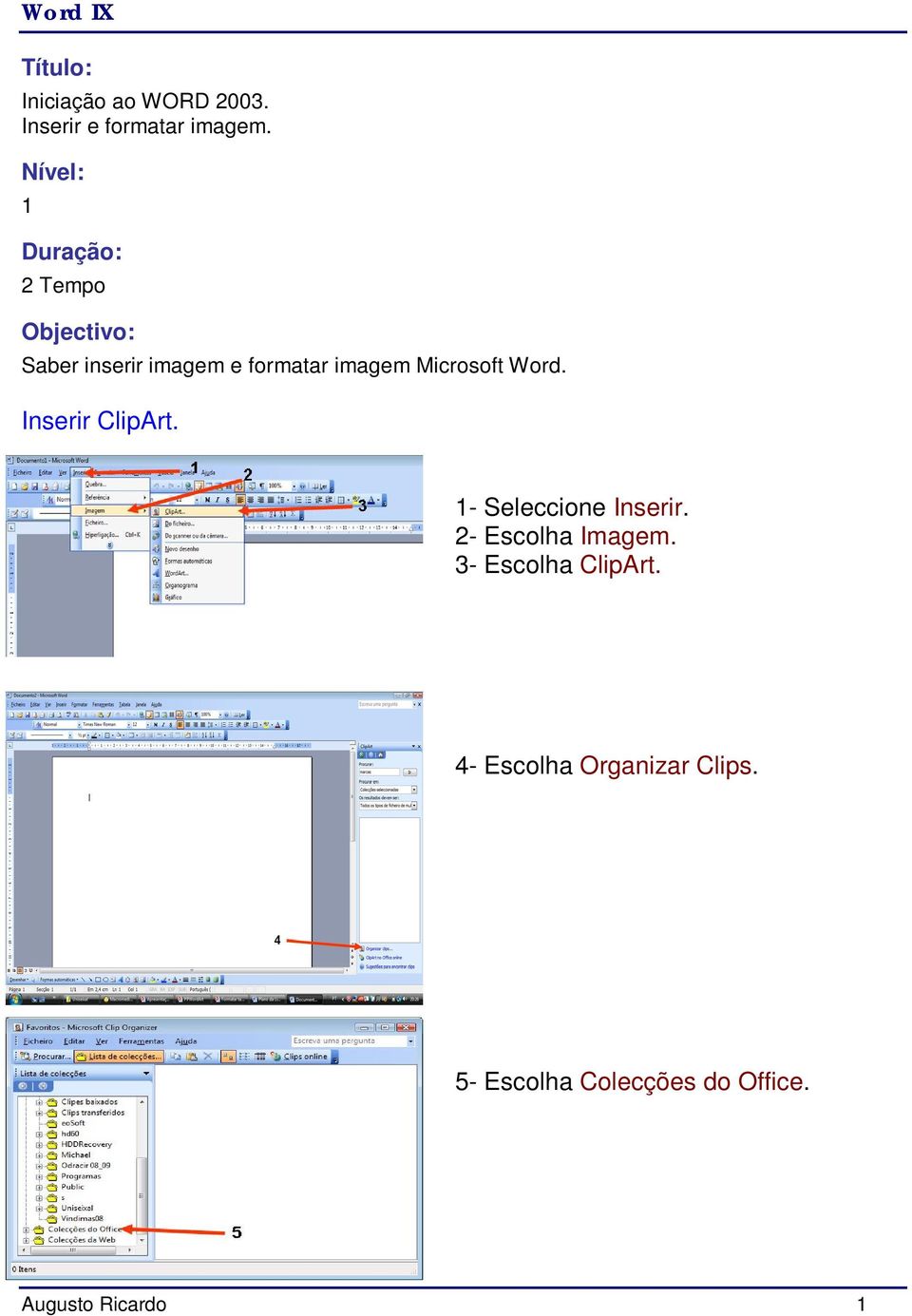 Microsoft Word. Inserir ClipArt. 1- Seleccione Inserir. 2- Escolha Imagem.