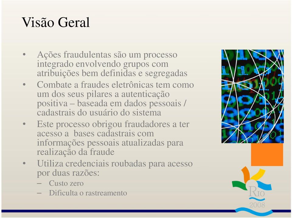 cadastrais do usuário do sistema Este processo obrigou fraudadores a ter acesso a bases cadastrais com informações