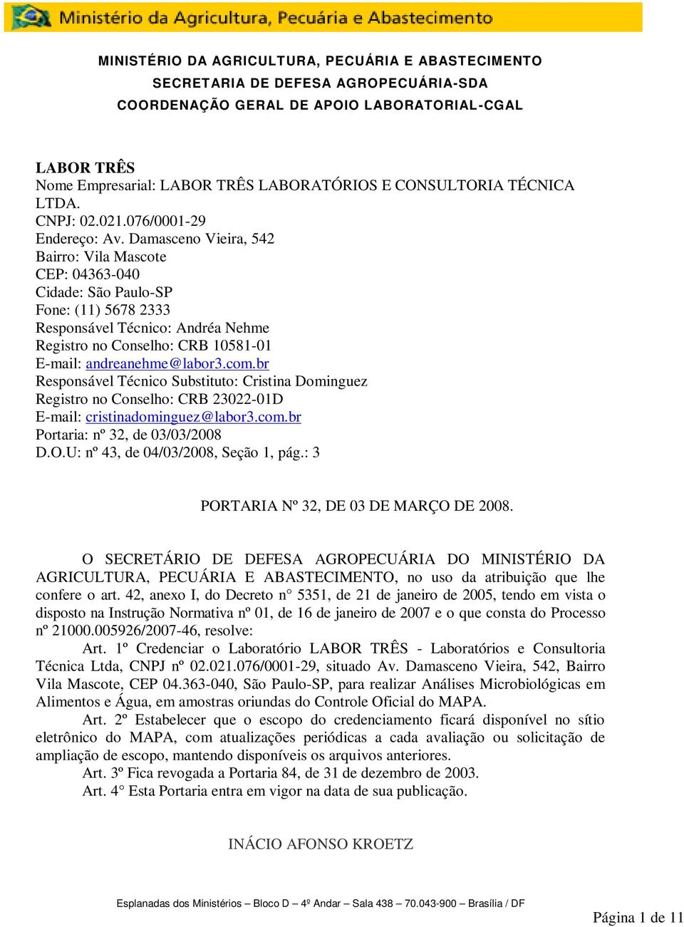 br Responsável Técnico Substituto: Cristina Dominguez Registro no Conselho: CRB 23022-01D E-mail: cristinadominguez@labor3.com.br Portaria: nº 32, de 03/03/2008 D.O.