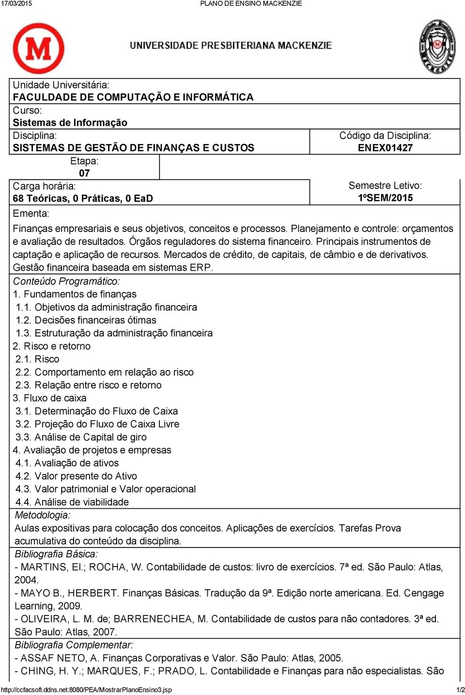 Órgãos reguladores do sistema financeiro. Principais instrumentos de captação e aplicação de recursos. Mercados de crédito, de capitais, de câmbio e de derivativos.