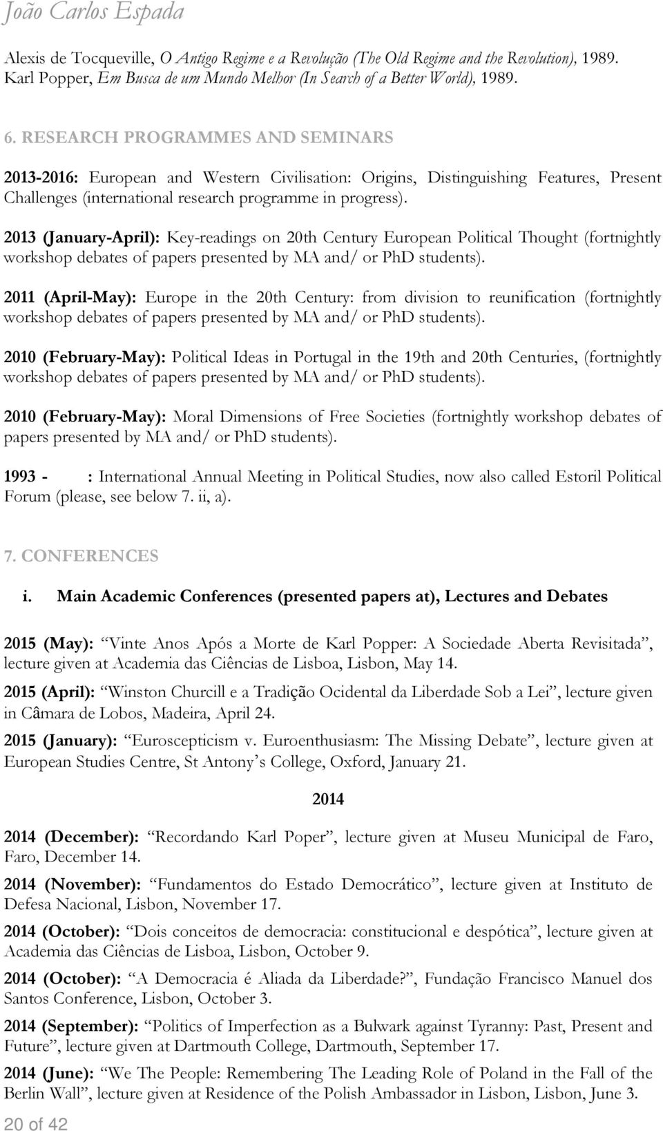 2013 (January-April): Key-readings on 20th Century European Political Thought (fortnightly workshop debates of papers presented by MA and/ or PhD students).