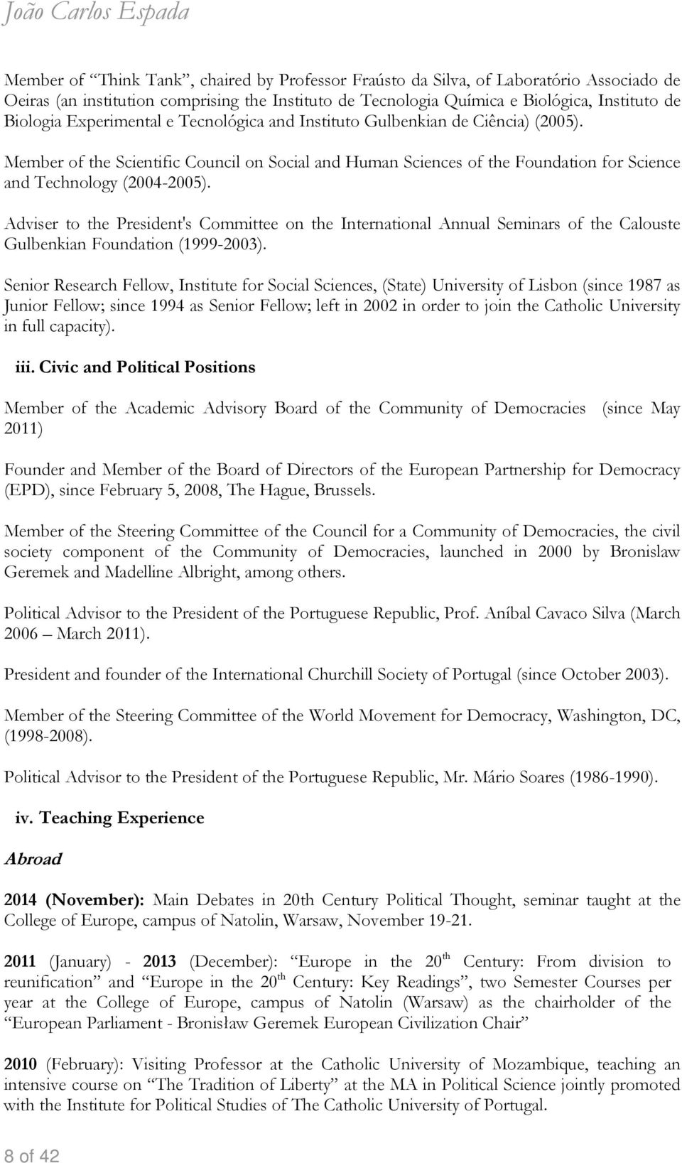 Adviser to the President's Committee on the International Annual Seminars of the Calouste Gulbenkian Foundation (1999-2003).