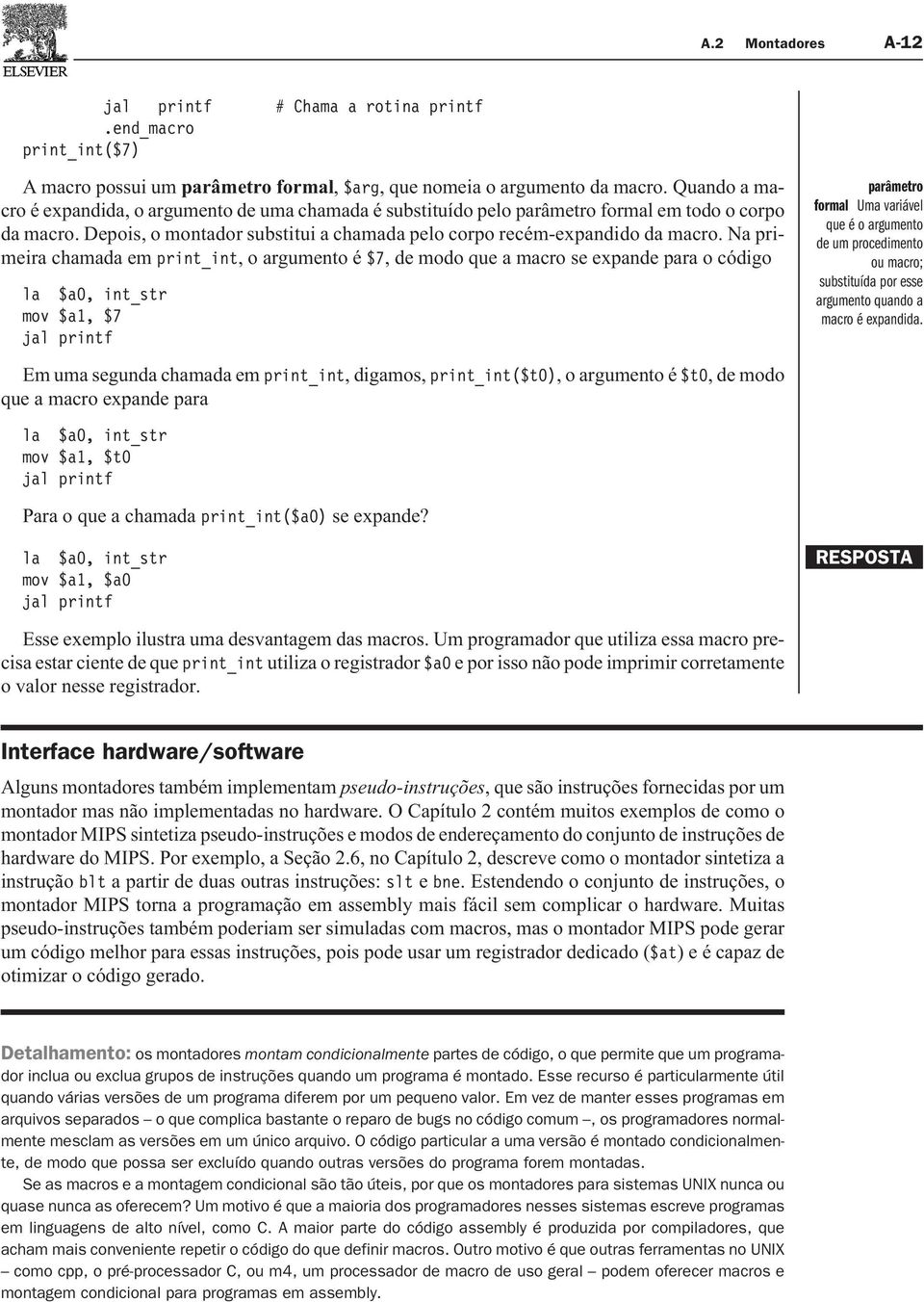 Na primeira chamada em print_int, o argumento é $7, de modo que a macro se expande para o código la $a0, int_str mov $a1, $7 jal printf parâmetro formal Uma variável que é o argumento de um