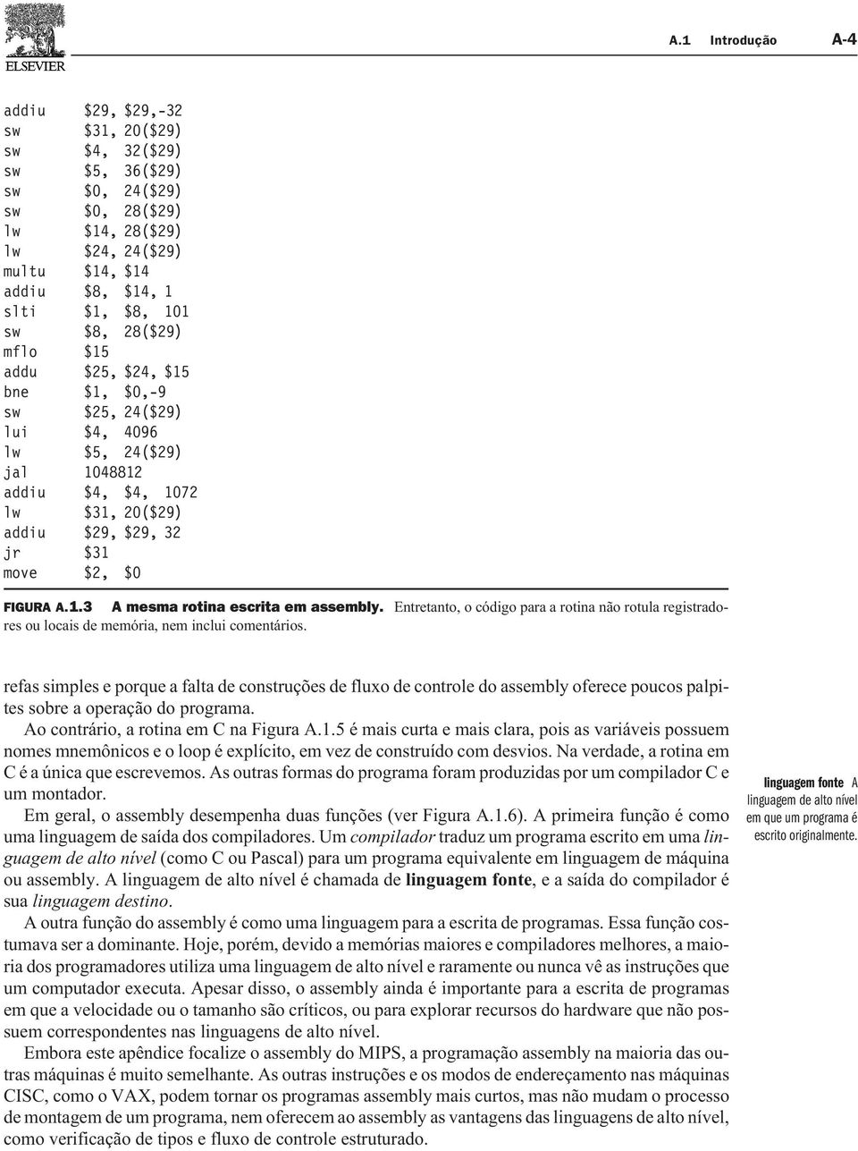 Entretanto, o código para a rotina não rotula registradores ou locais de memória, nem inclui comentários.