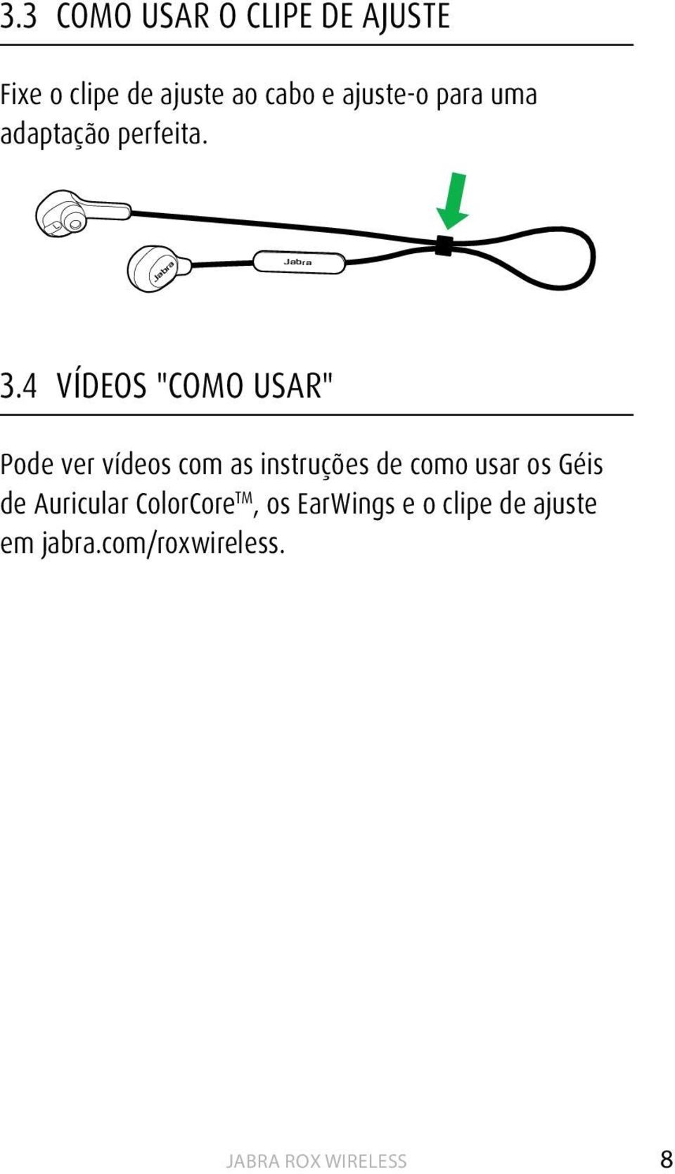 4 VÍDEOS "COMO USAR" Pode ver vídeos com as instruções de como usar