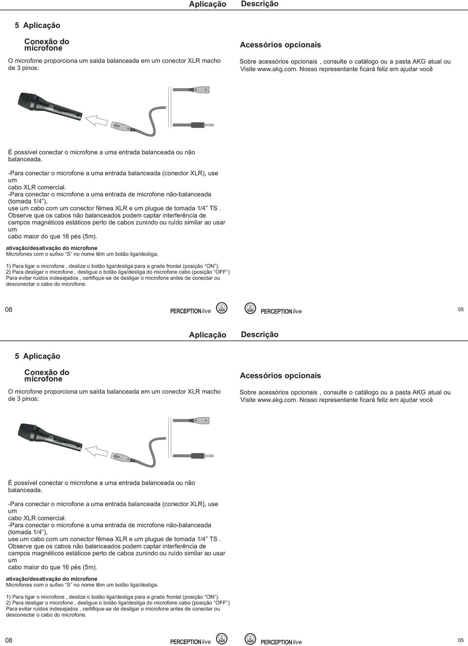 -Para conectar o microfone a a entrada balanceada (conector XLR), use cabo XLR comercial.