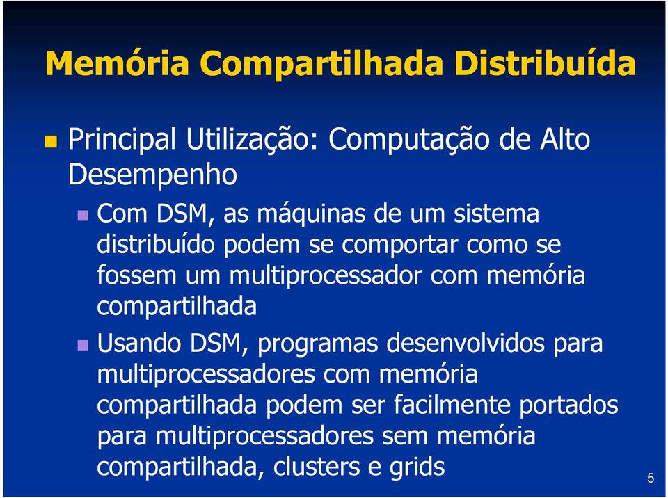 memória compartilhada Usando DSM, programas desenvolvidos para multiprocessadores com memória