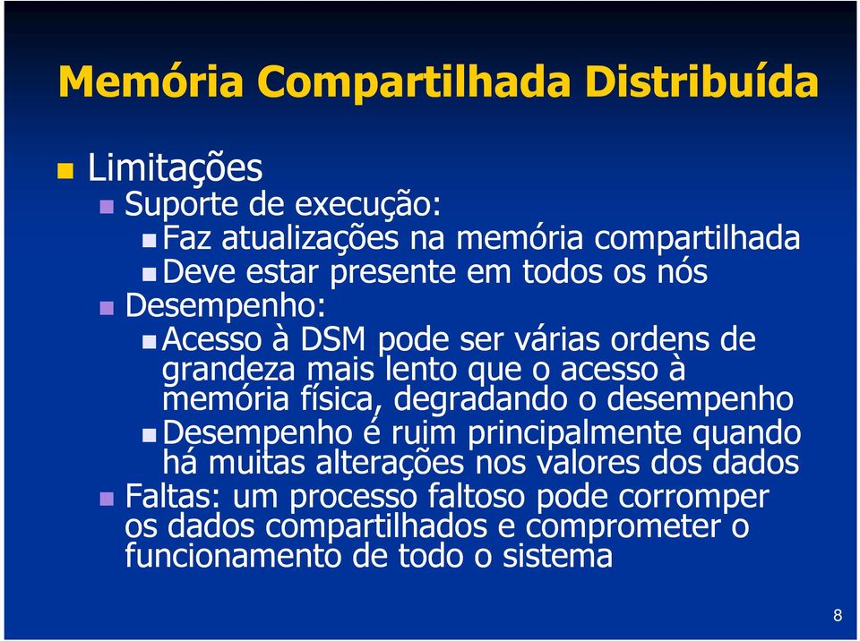 memória física, degradando o desempenho Desempenho é ruim principalmente quando há muitas alterações nos valores dos