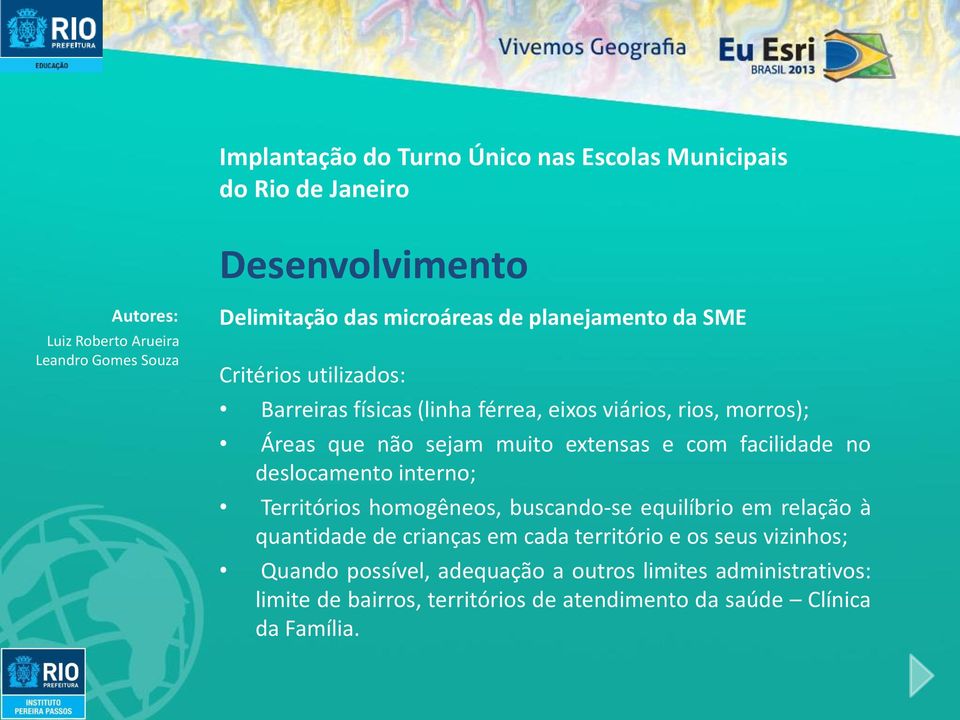 homogêneos, buscando-se equilíbrio em relação à quantidade de crianças em cada território e os seus vizinhos; Quando