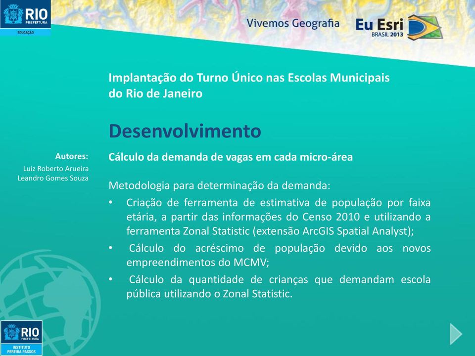 ferramenta Zonal Statistic (extensão ArcGIS Spatial Analyst); Cálculo do acréscimo de população devido aos novos