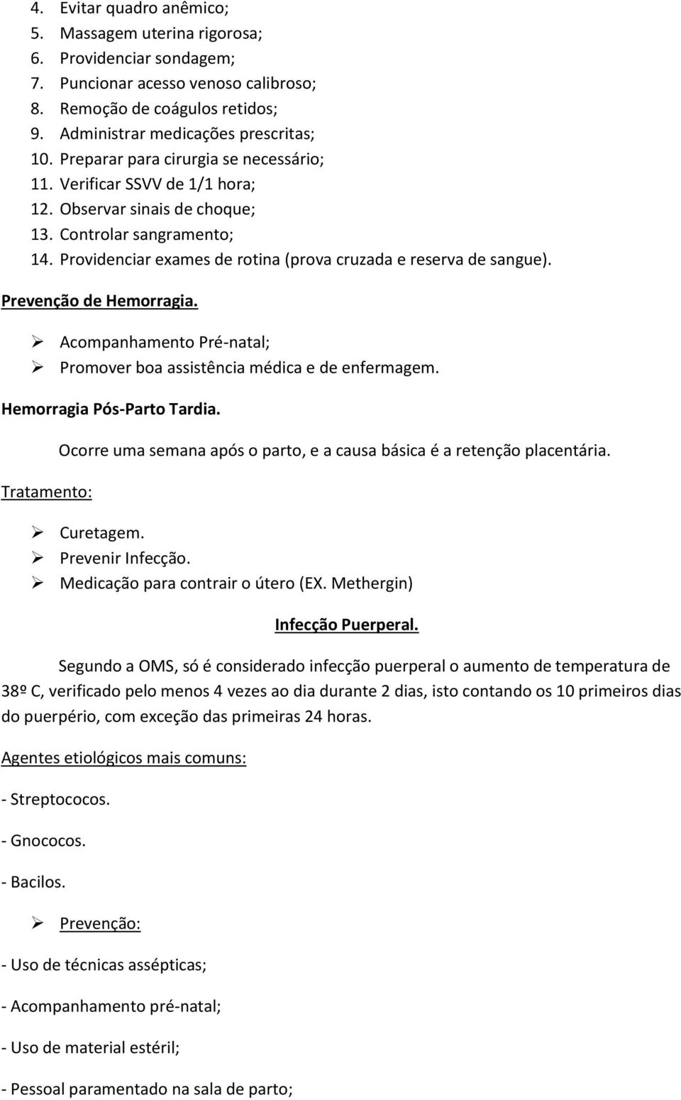 Prevenção de Hemorragia. Acompanhamento Pré-natal; Promover boa assistência médica e de enfermagem. Hemorragia Pós-Parto Tardia.