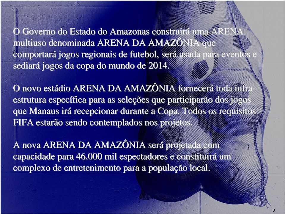 O novo estádio ARENA DA AMAZÔNIA fornecerá toda infra- estrutura específica para as seleções que participarão dos jogos que Manaus irá