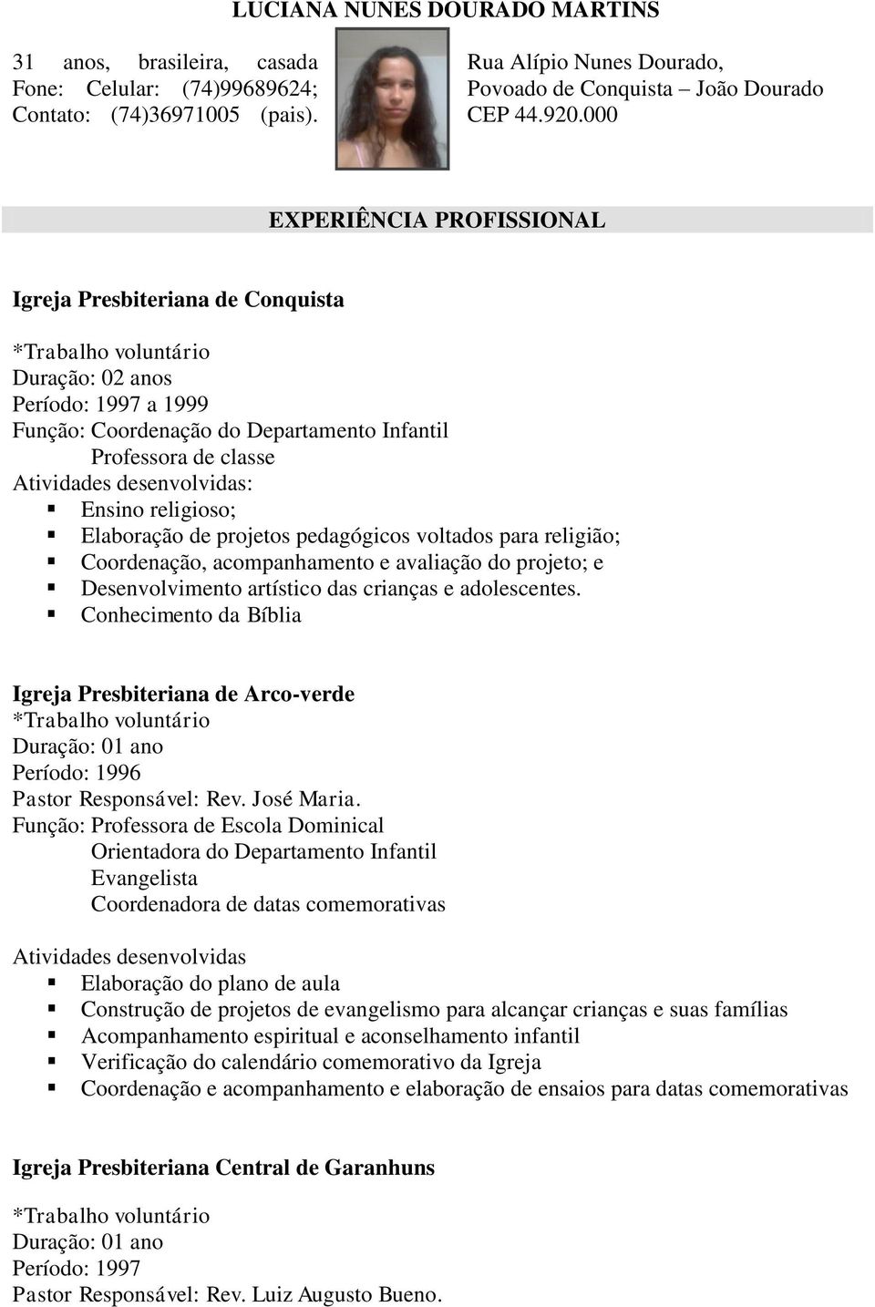 Desenvolvimento artístico das crianças e adolescentes. Conhecimento da Bíblia Igreja Presbiteriana de Arco-verde Período: 1996 Pastor Responsável: Rev. José Maria.