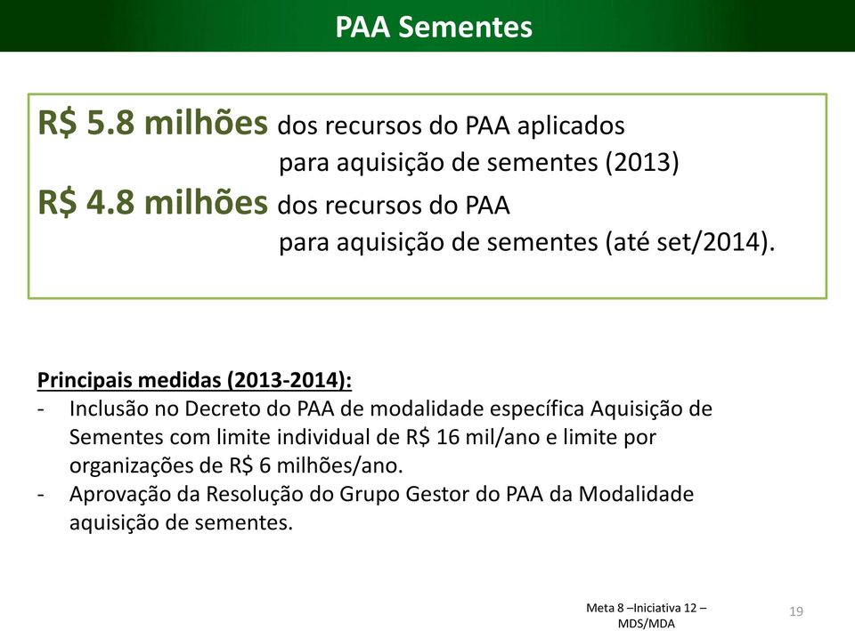 Principais medidas (2013-2014): - Inclusão no Decreto do PAA de modalidade específica Aquisição de Sementes com limite