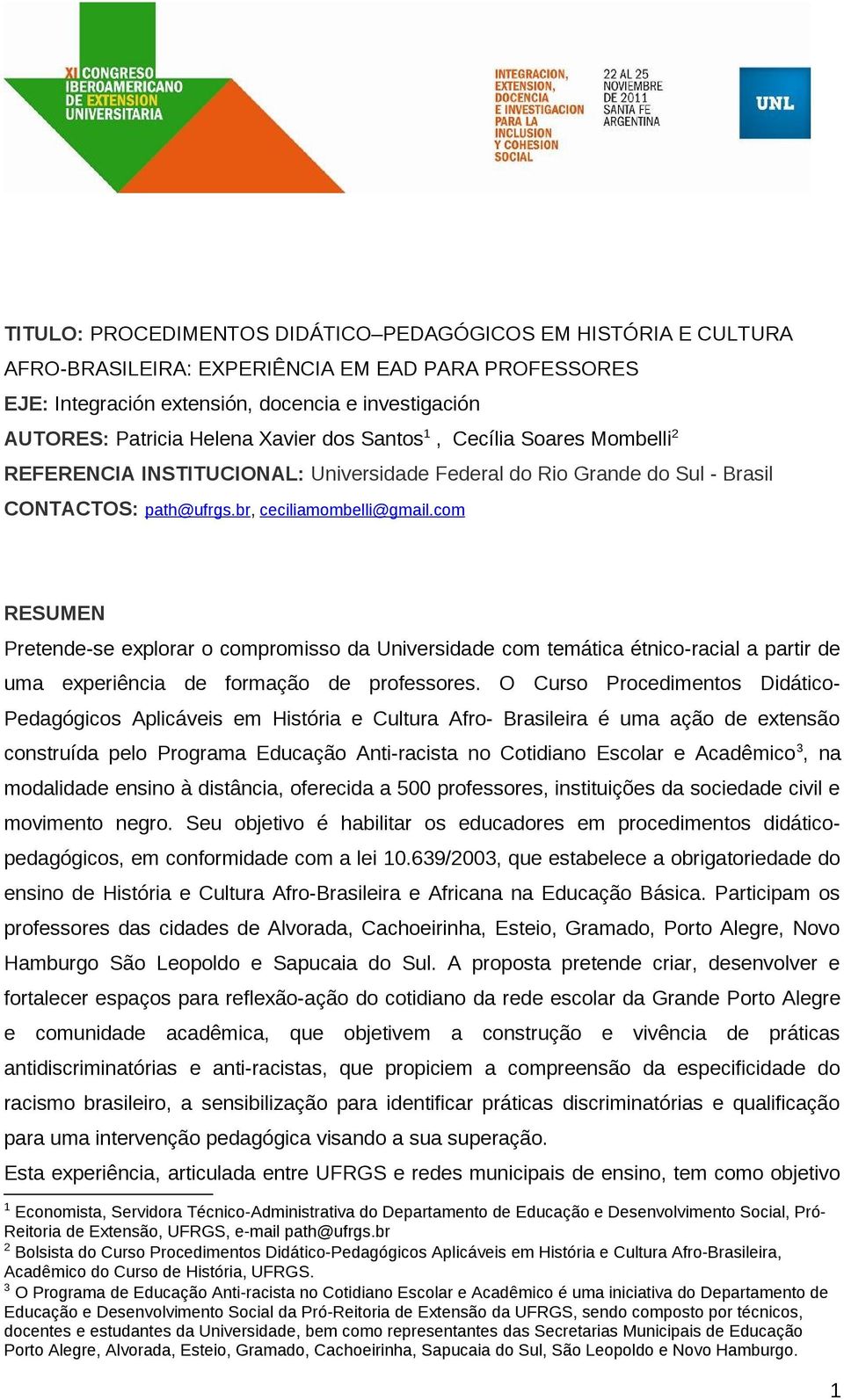 com RESUMEN Pretende-se explorar o compromisso da Universidade com temática étnico-racial a partir de uma experiência de formação de professores.