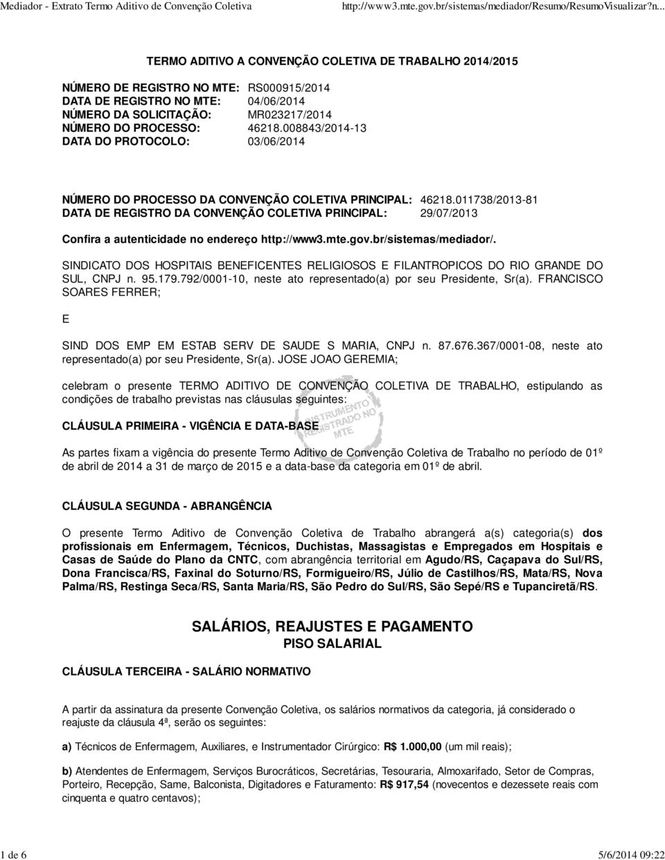 011738/2013-81 DATA DE REGISTRO DA CONVENÇÃO COLETIVA PRINCIPAL: 29/07/2013 Confira a autenticidade no endereço http://www3.mte.gov.br/sistemas/mediador/.