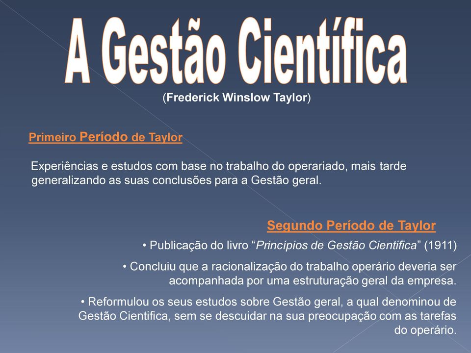 Segundo Período de Taylor Publicação do livro Princípios de Gestão Cientifica (1911) Concluiu que a racionalização do trabalho