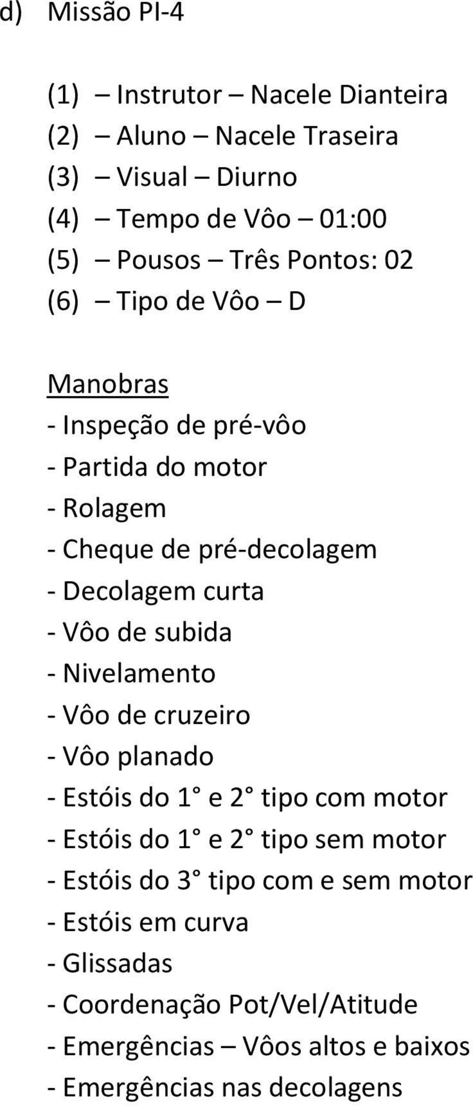 - Estóis do 1 e 2 tipo com motor - Estóis do 1 e 2 tipo sem motor - Estóis do 3 tipo com e sem motor - Estóis