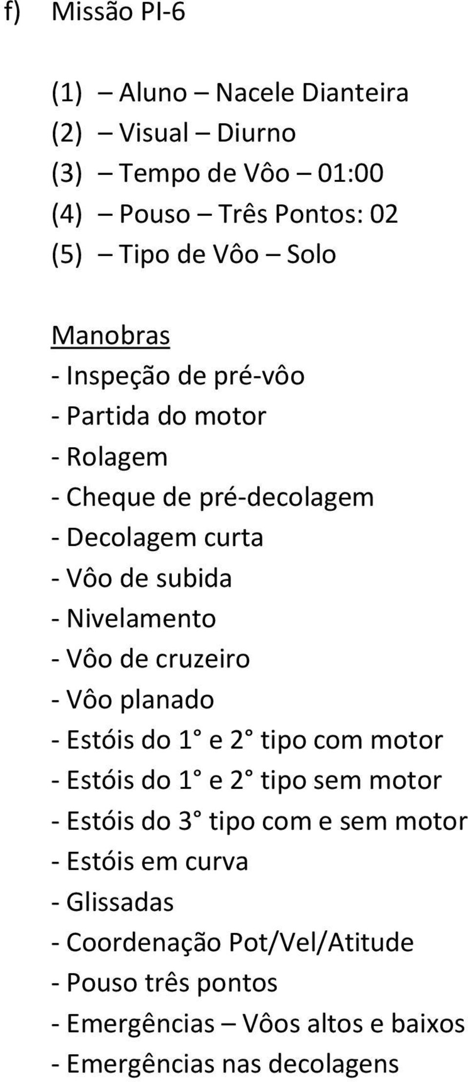 motor - Estóis do 1 e 2 tipo sem motor - Estóis do 3 tipo com e sem motor - Estóis em curva - Glissadas -