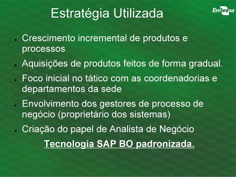 Foco inicial no tático com as coordenadorias e departamentos da sede Envolvimento