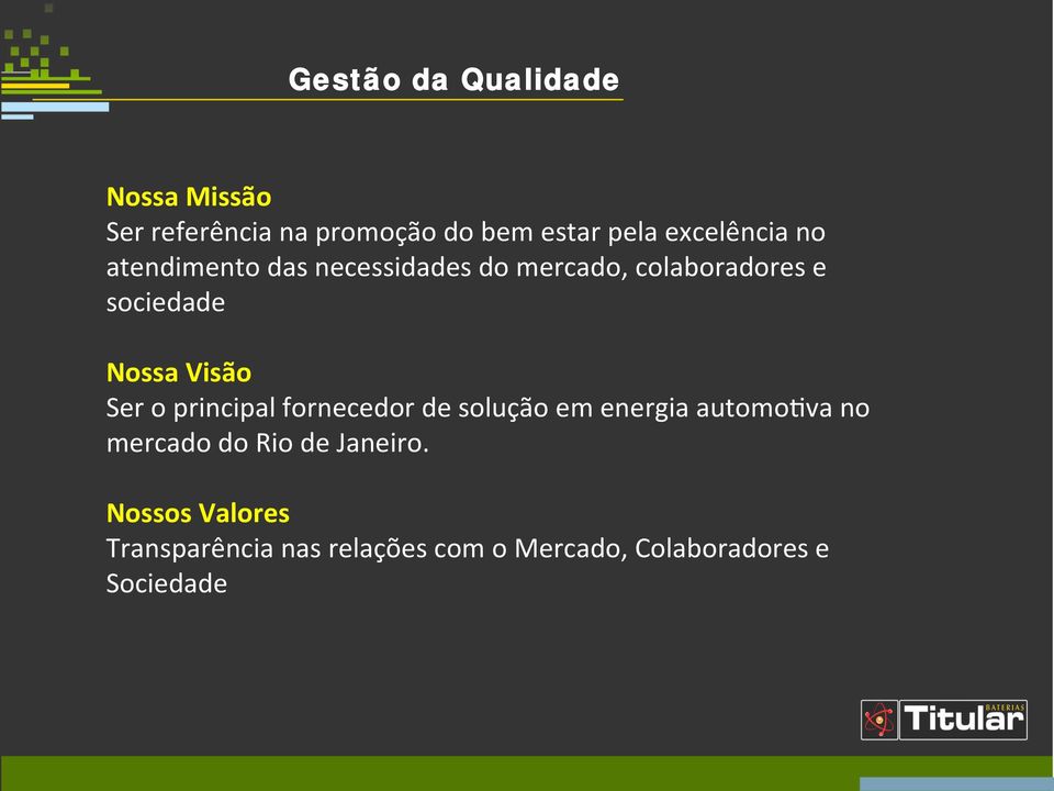 Nossa Visão Ser o principal fornecedor de solução em energia automo;va no mercado do