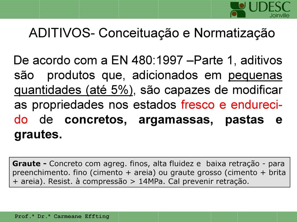 argamassas, pastas e grautes. Graute - Concreto com agreg. finos, alta fluidez e baixa retração - para preenchimento.