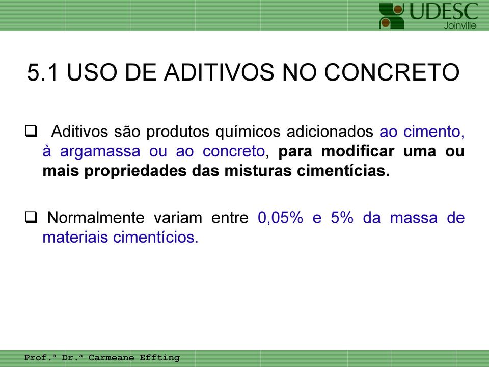 modificar uma ou mais propriedades das misturas cimentícias.