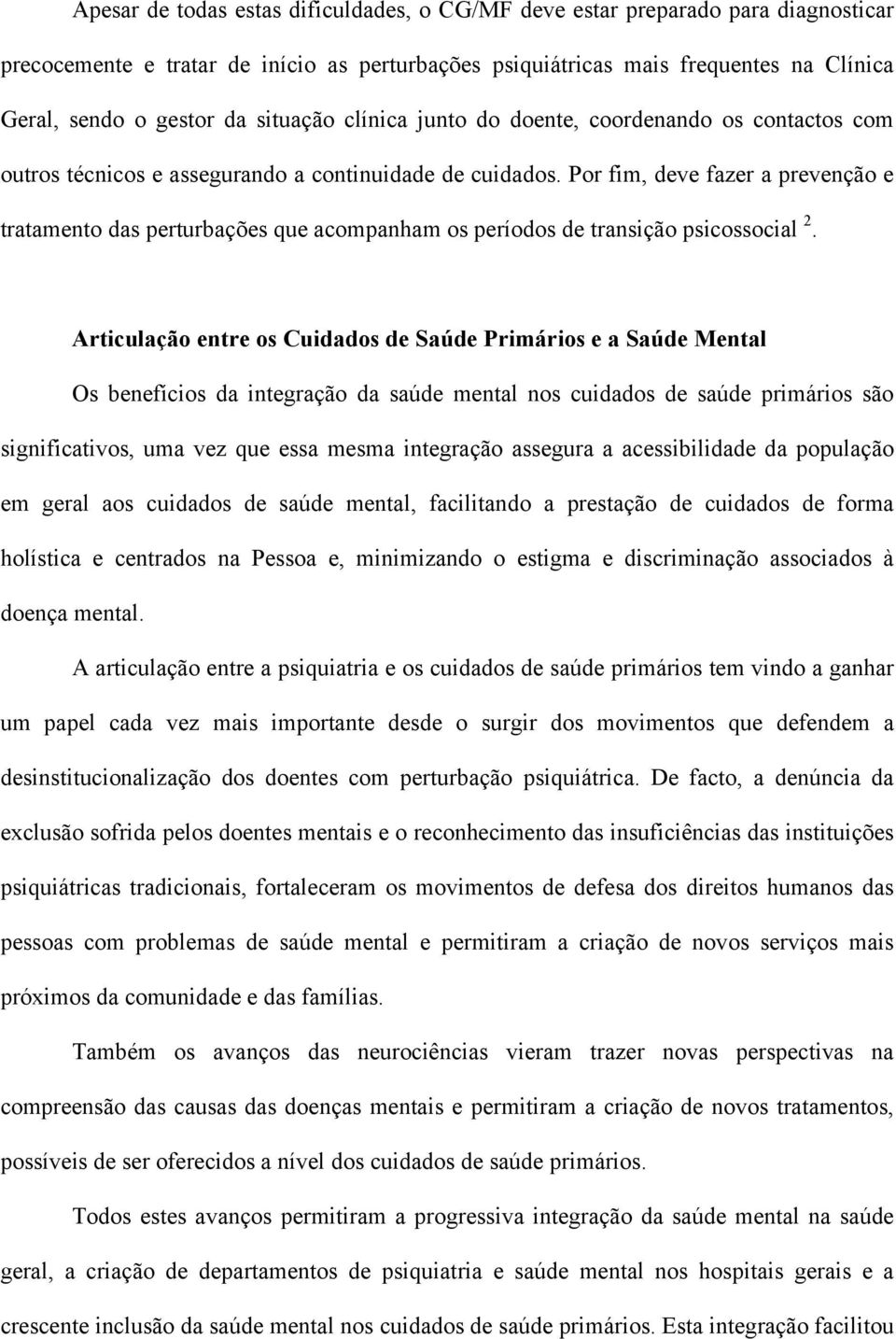 Por fim, deve fazer a prevenção e tratamento das perturbações que acompanham os períodos de transição psicossocial 2.